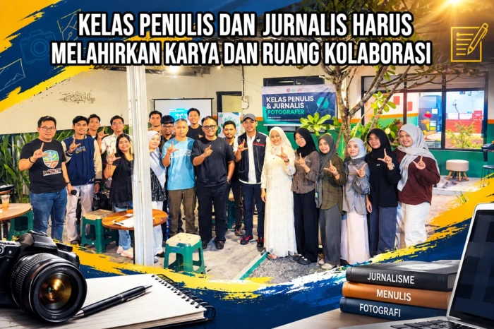 Kelas penulis dan jurnalis harus melahirkan karya dan ruang kolaborasi